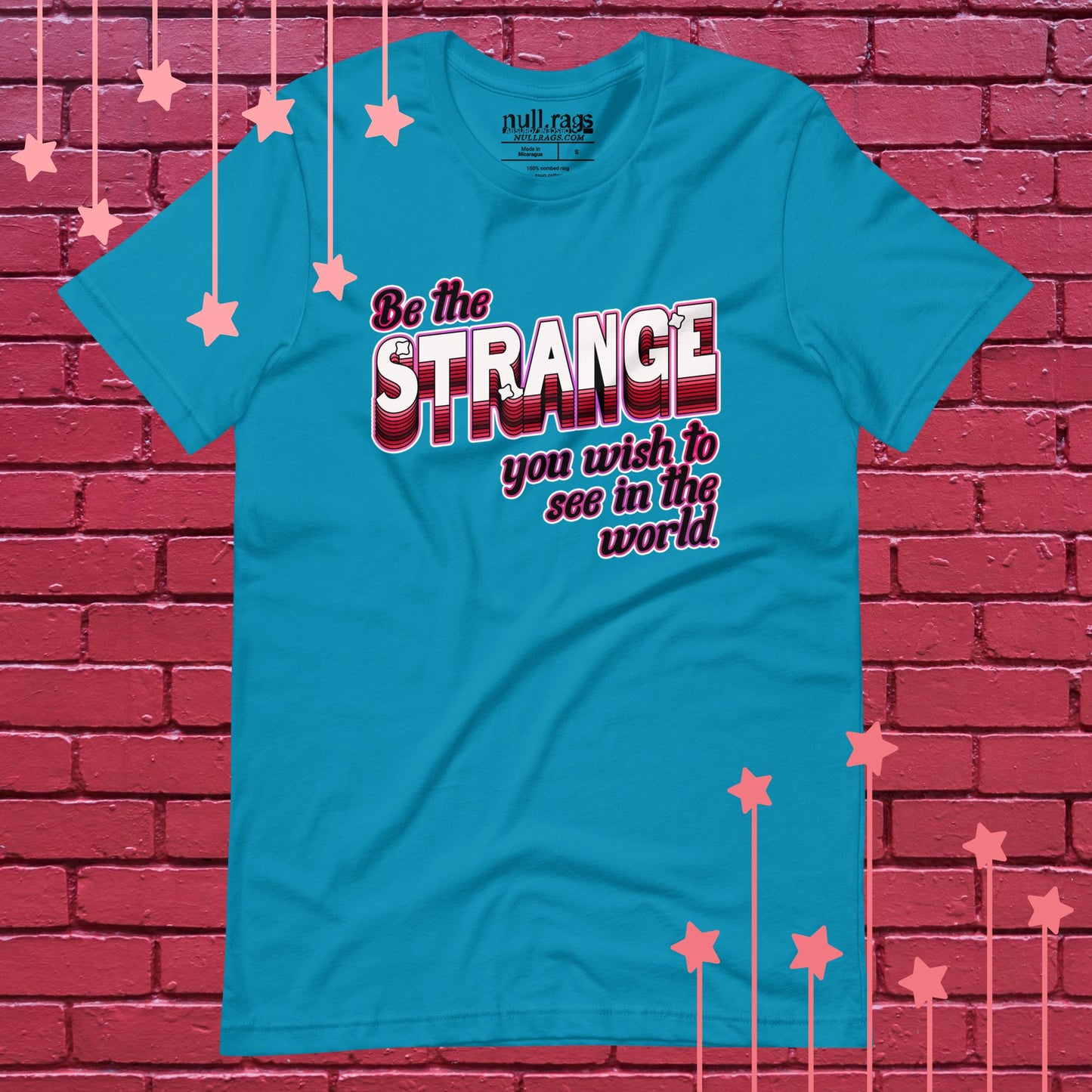 "Be The Strange You Wish To See In The World" Unisex Rebellion Tee