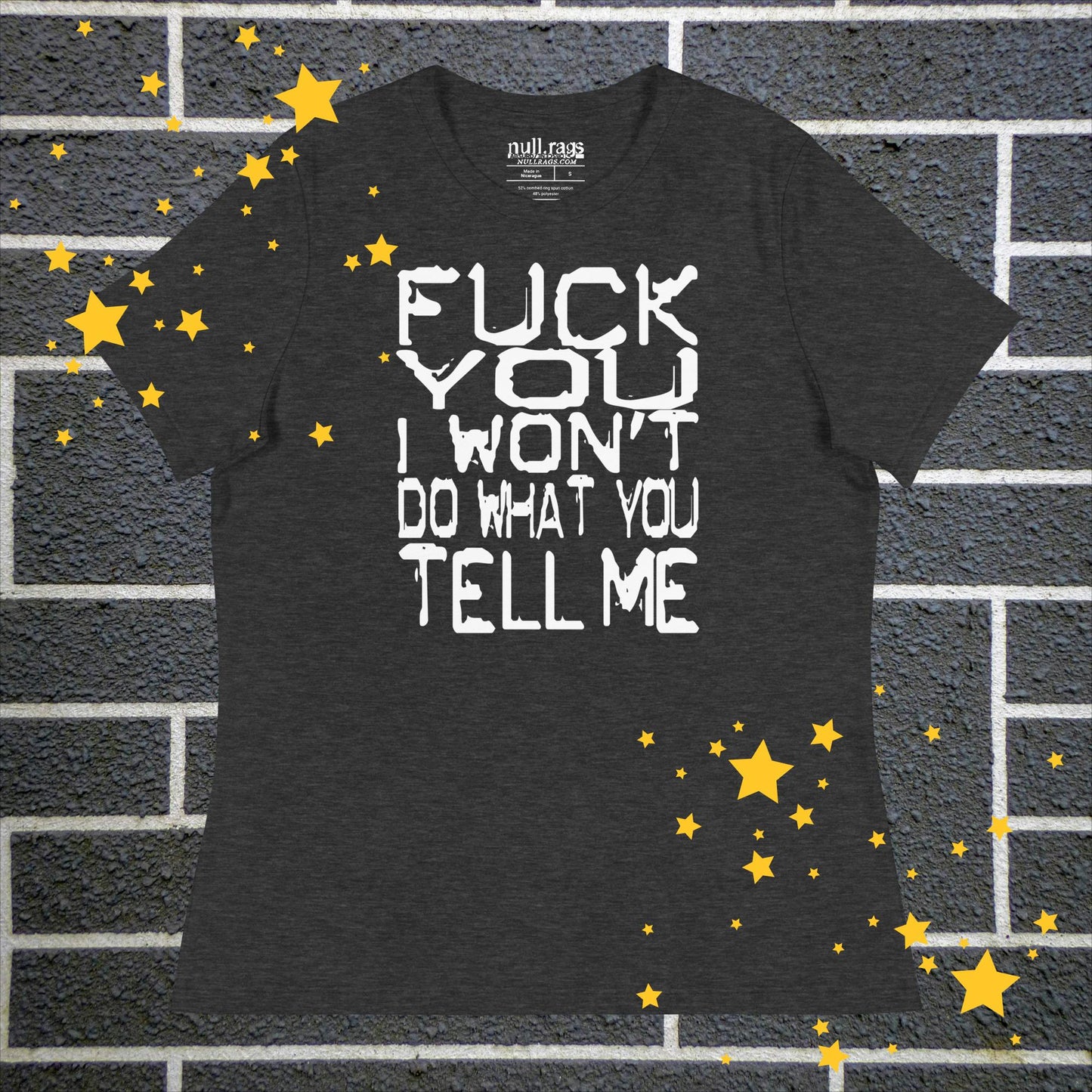 "F*ck You I Won't Do What You Tell Me" Rebel Femme Fit T-Shirt | Extended Sizes up to 3XL