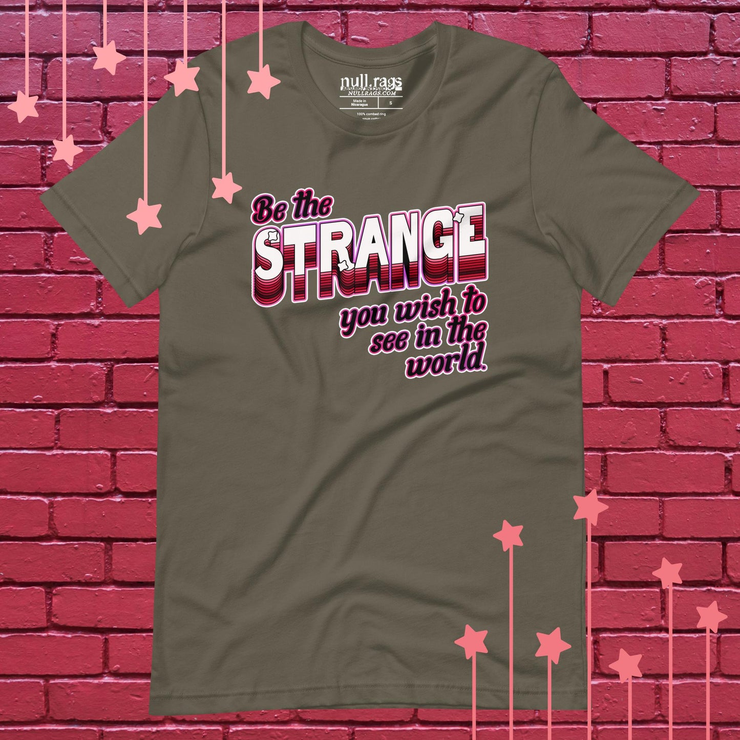 "Be The Strange You Wish To See In The World" Unisex Rebellion Tee