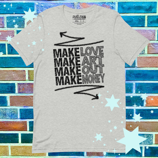 Rebel Manifesto Unisex Tee: Make Love, Make Art, Make Out, Make Money XS-5XL