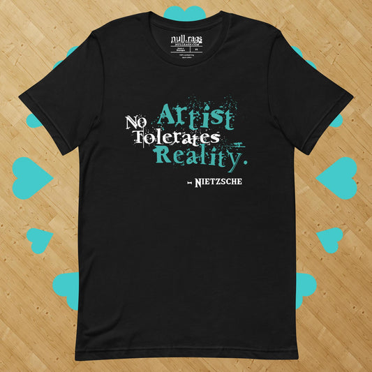 Artistic Rebellion: 'No Artist Tolerates Reality' Nietzsche Quote Unisex Tee