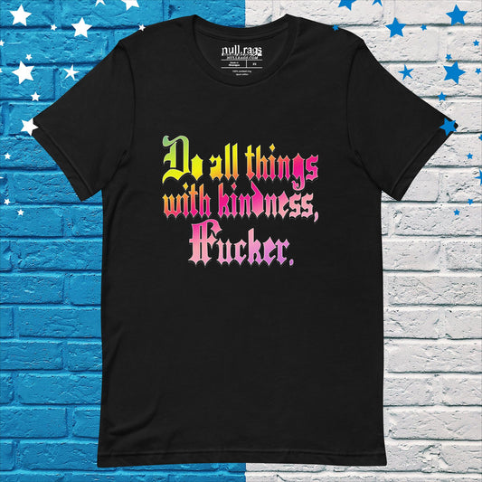 Spread Love with Attitude: 'Do All Things with Kindness, F*cker' Unisex Tee