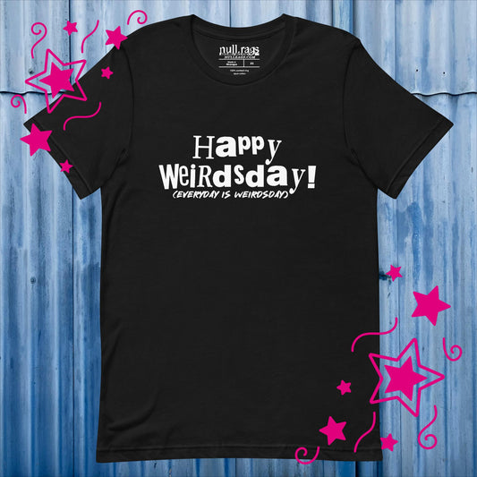 Celebrate Quirkiness: 'Happy Weirdsday (Everyday is Weirdsday)' Unisex Tee in Playful Fonts