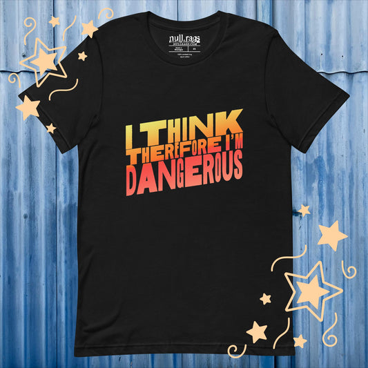 Unleash Your Intellect: 'I Think Therefore I'm Dangerous' Unisex Tee - Embrace the Power of Thought