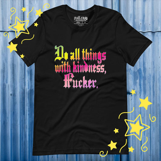 Spread Love with Attitude: 'Do All Things with Kindness, F*cker' Unisex Tee - Redefine Kindness