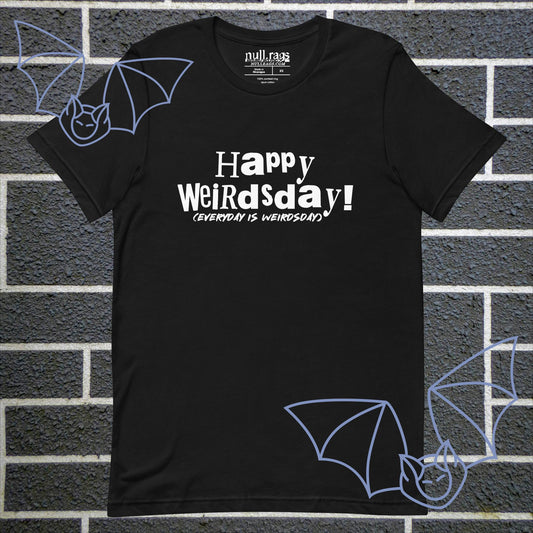 Embrace the Odd: 'Happy Weirdsday (Everyday is Weirdsday)' Unisex Tee - Embody Quirky Charm