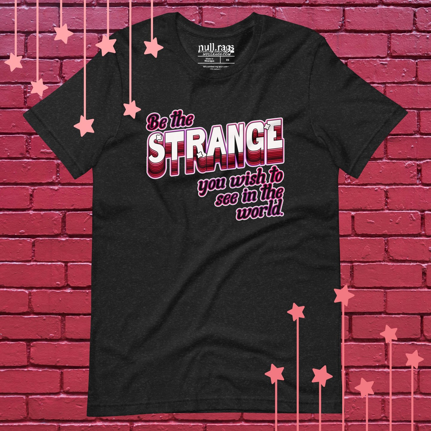 "Be The Strange You Wish To See In The World" Unisex Rebellion Tee