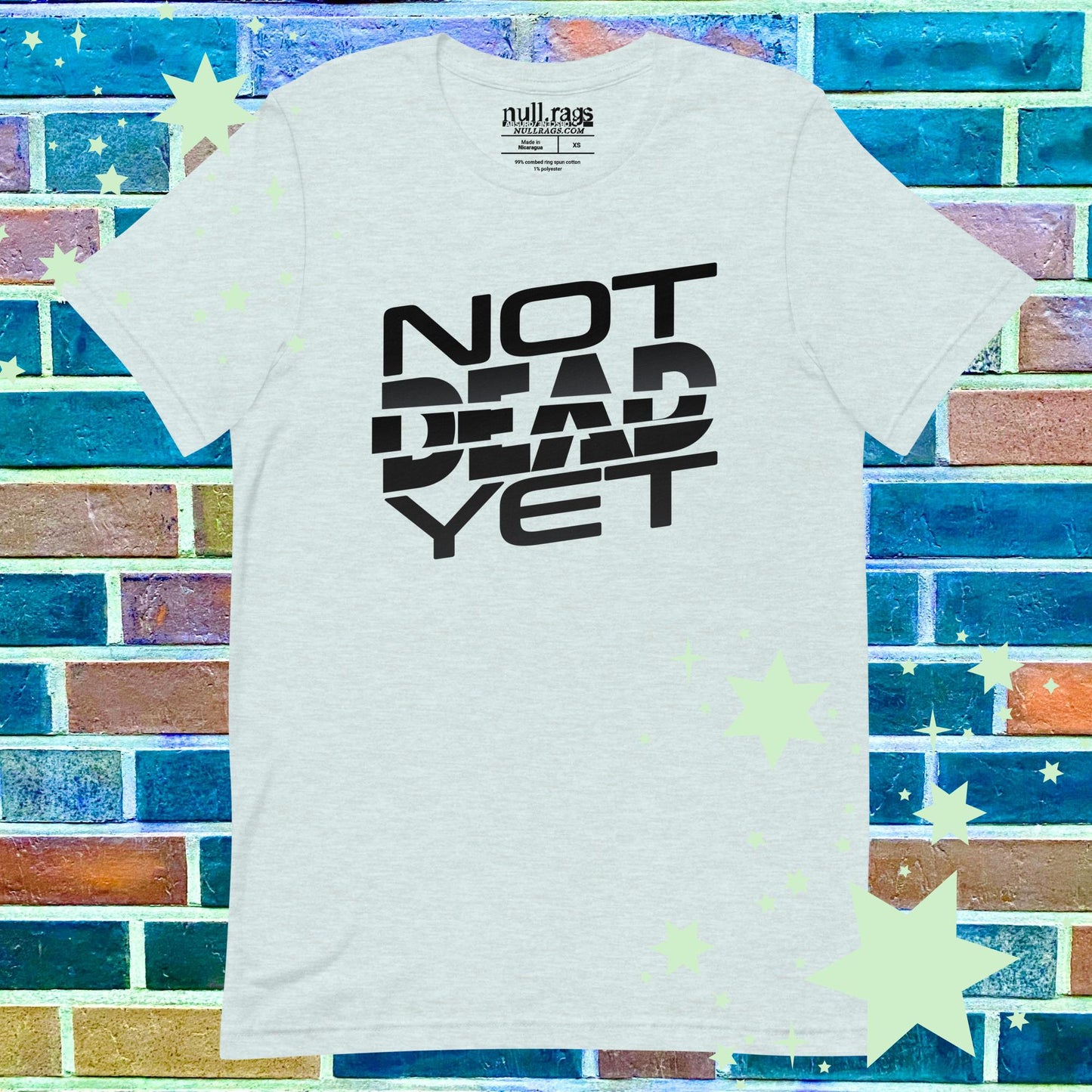 "Not Dead Yet" Unisex Tee: Extended Sizes XS-5XL