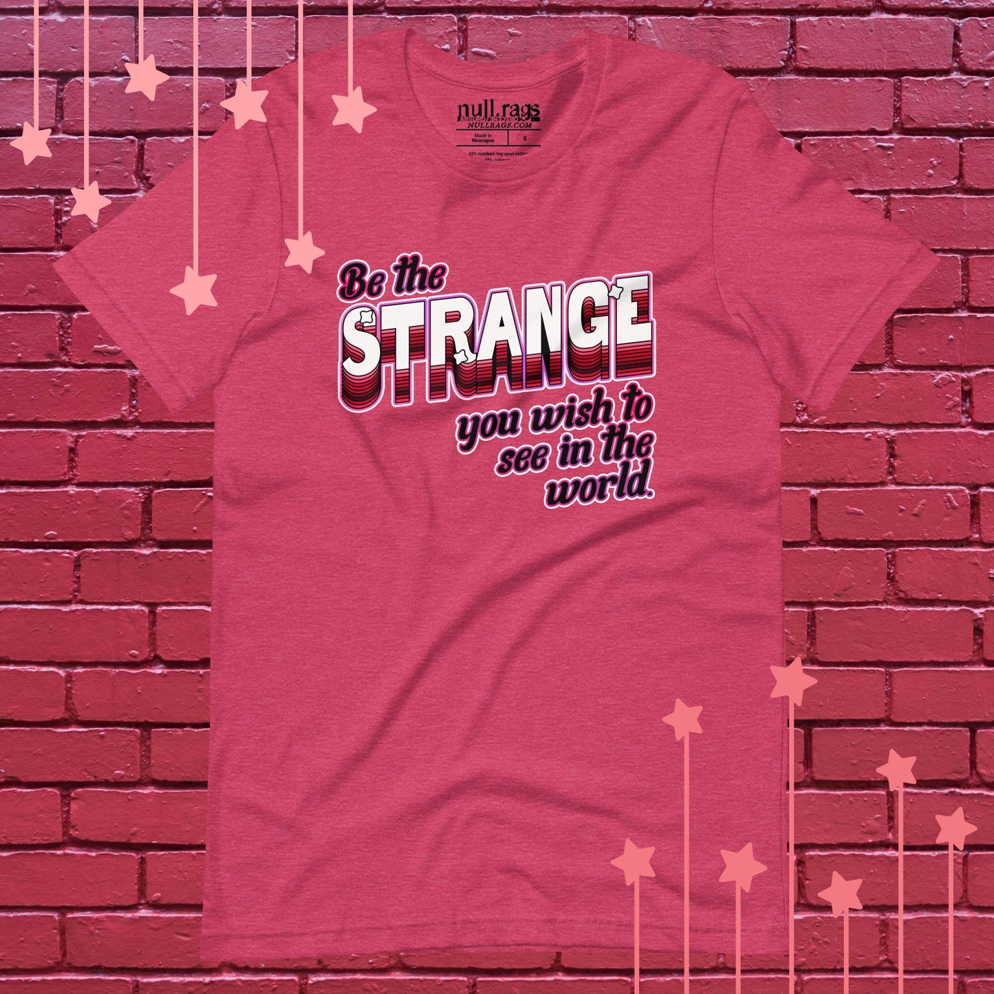 "Be The Strange You Wish To See In The World" Unisex Rebellion Tee