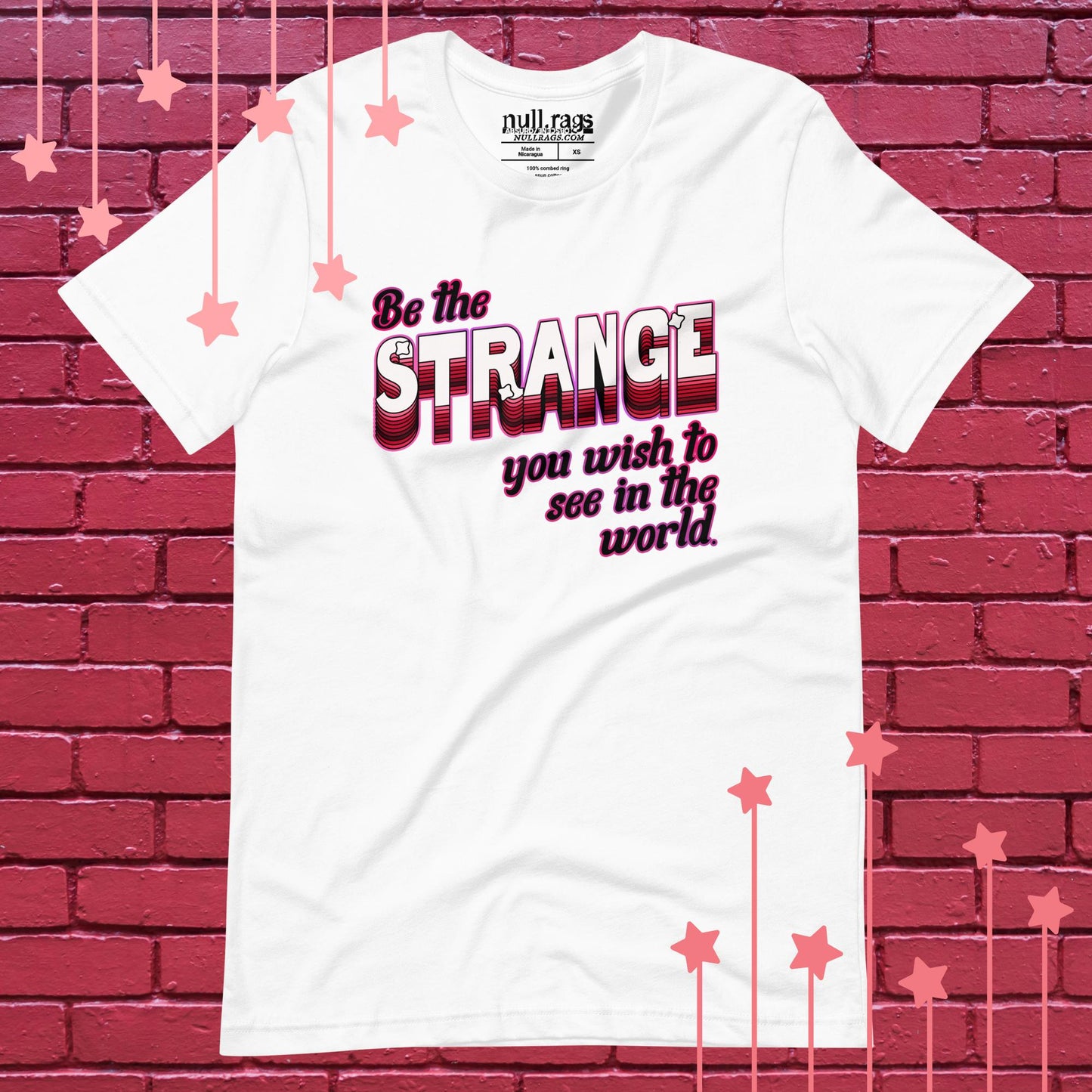 "Be The Strange You Wish To See In The World" Unisex Rebellion Tee