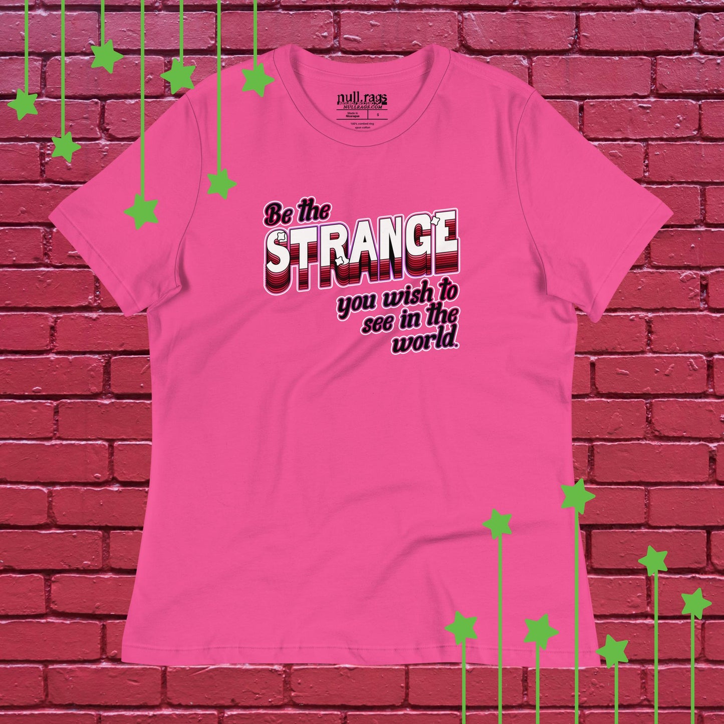 Be The Strange You Wish To See In The World - Femme Fit Tee