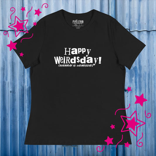 Celebrate Quirkiness: 'Happy Weirdsday (Everyday is Weirdsday)' Femme Fit Tee in Playful Letters