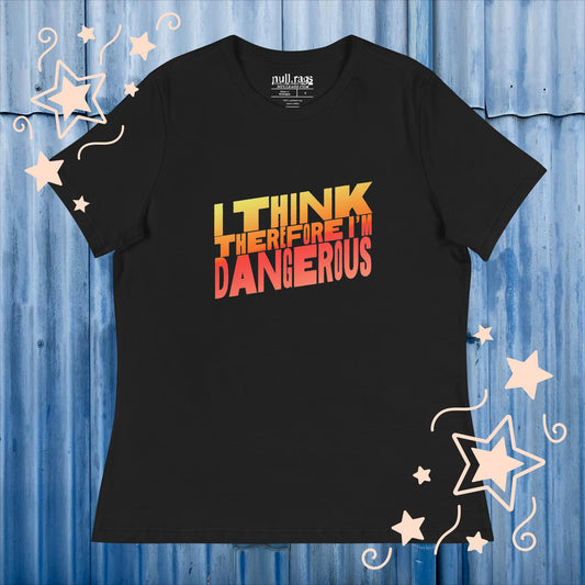 Unleash Your Intellect: 'I Think Therefore I'm Dangerous' Femme Fit Tee - Embrace the Power of Thought