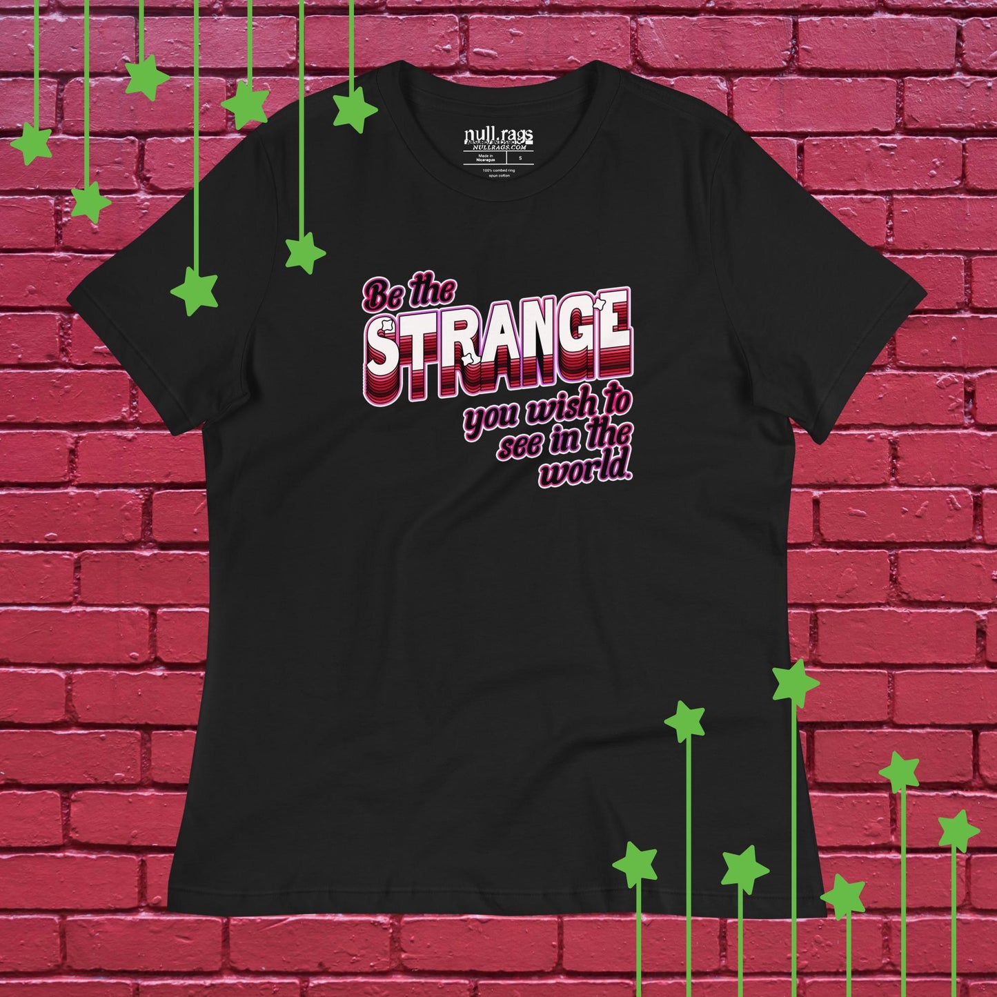 Be The Strange You Wish To See In The World - Femme Fit Tee