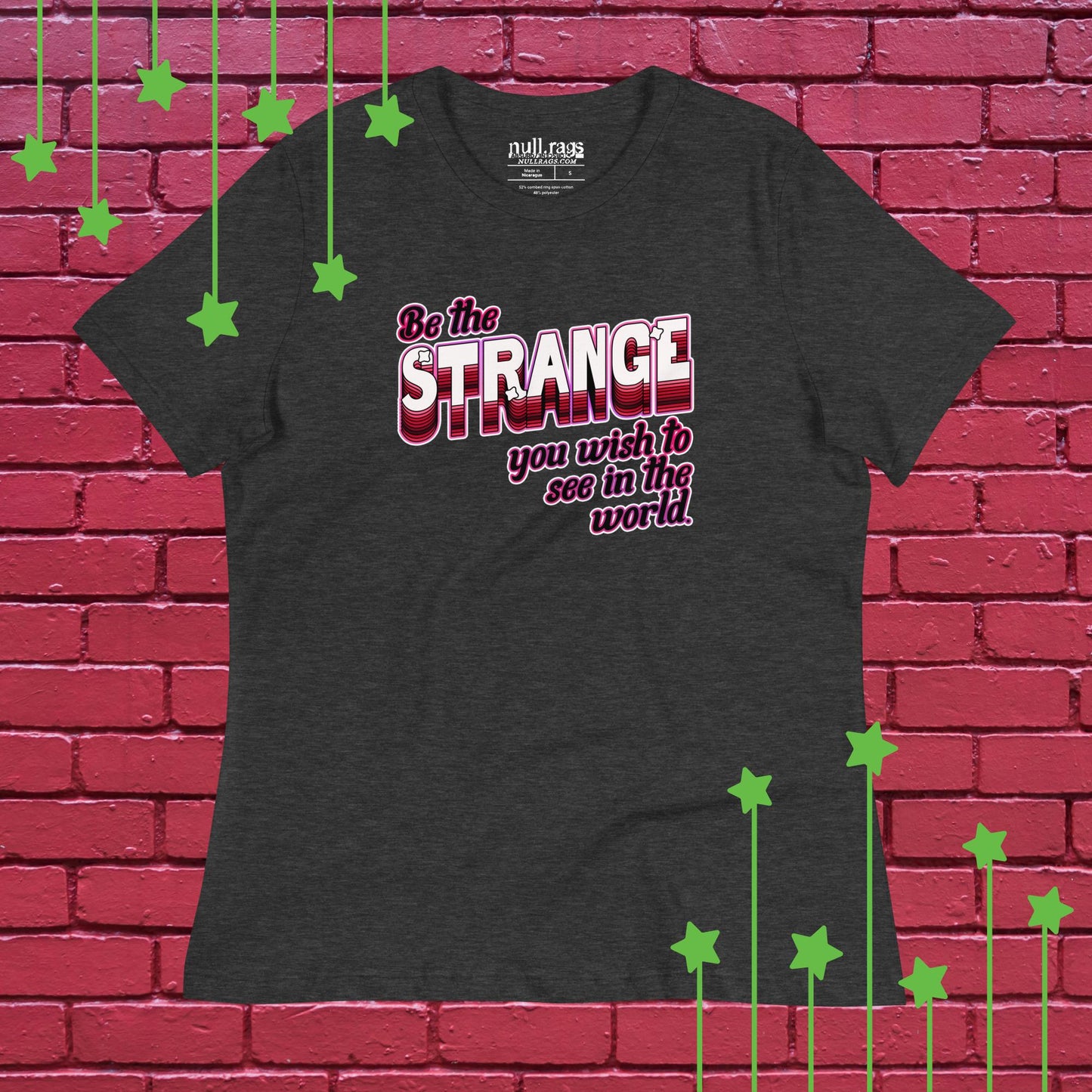 Be The Strange You Wish To See In The World - Femme Fit Tee