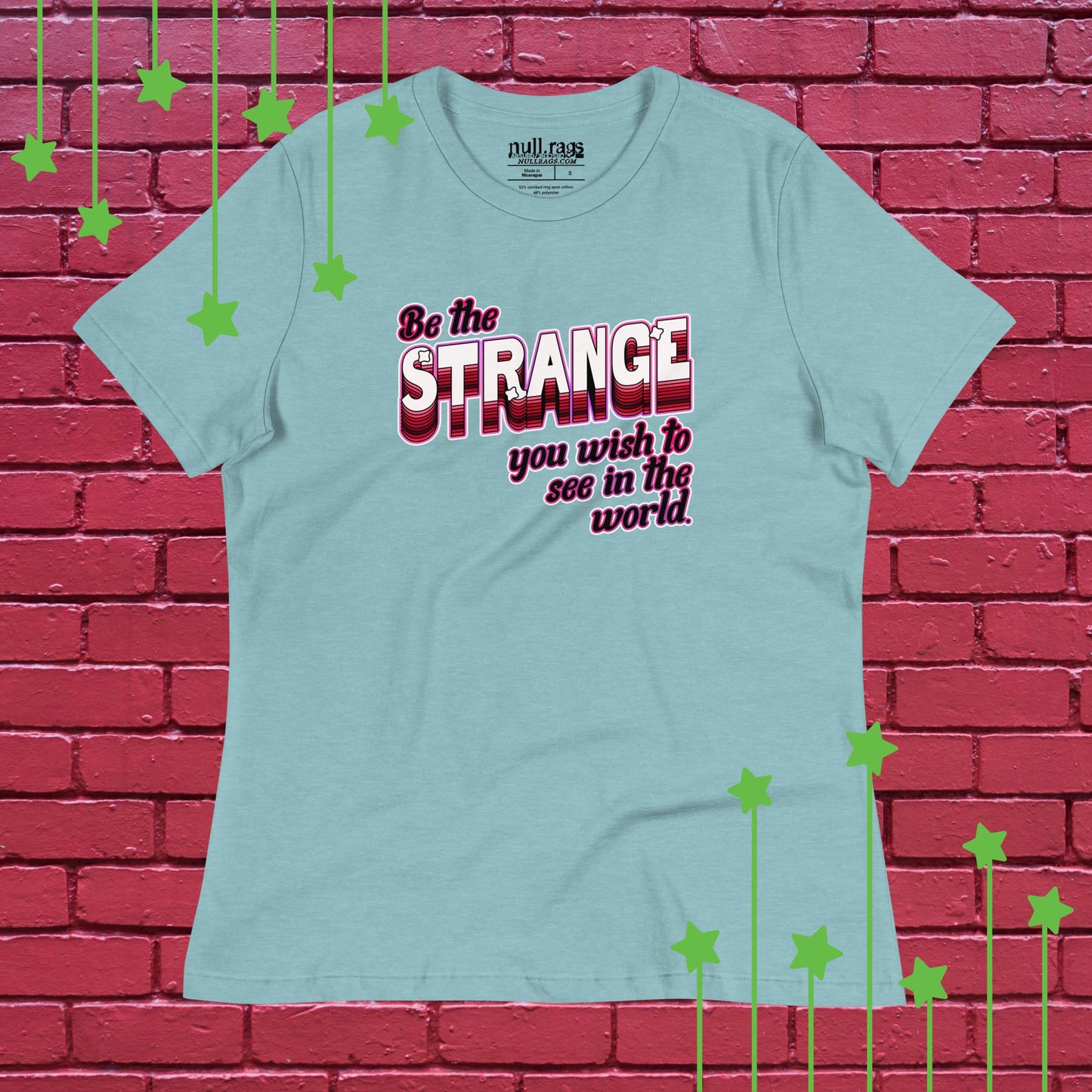 Be The Strange You Wish To See In The World - Femme Fit Tee